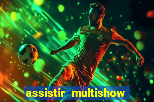 assistir multishow online ao vivo